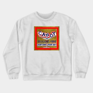 1947 Candy is Delicious Food Crewneck Sweatshirt